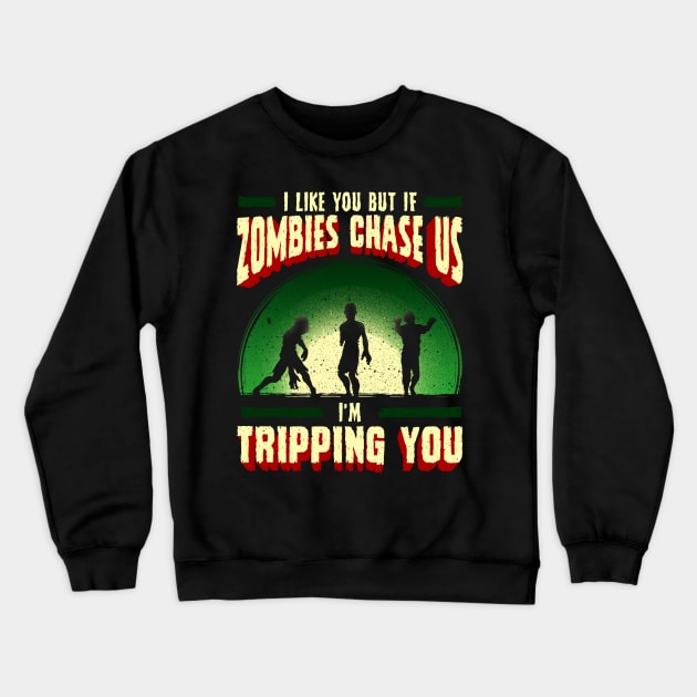 I Like You But If Zombies Chase Us Im Tripping You Crewneck Sweatshirt by theperfectpresents